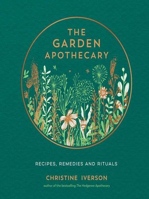 cover image of The Garden Apothecary: Recipes, Remedies and Rituals